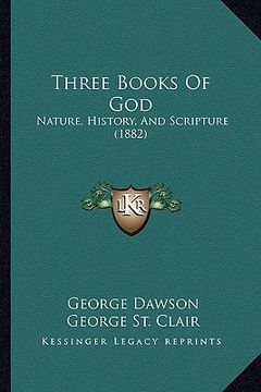 portada three books of god: nature, history, and scripture (1882) (en Inglés)