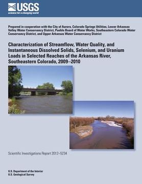 portada Characterization of Streamflow, Water Quality, and Instantaneous Dissolved Solids, Selenium, and Uranium Loads in Selected Reaches of the Arkansas Riv (en Inglés)