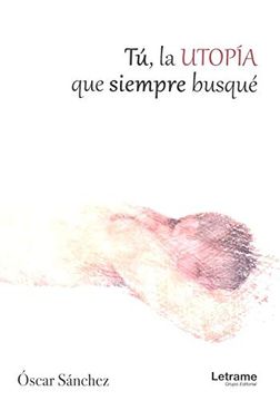 portada Tú, la Utopía que Siempre Busqué (in Spanish)