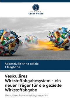 portada Vesikuläres Wirkstoffabgabesystem - ein neuer Träger für die gezielte Wirkstoffabgabe (in German)