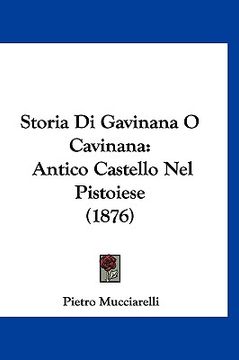 portada Storia Di Gavinana O Cavinana: Antico Castello Nel Pistoiese (1876) (in Italian)