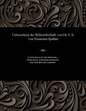 portada Uebersichten Der Weltwirthschaft: Von Dr. F. X. Von Neumann-Spallart (en Alemán)