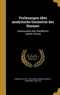 portada Vorlesungen über analytische Geometrie des Raumes: Insbesondere über Oberflächen zweiter Ordung (in German)