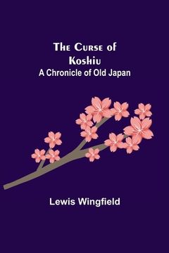 portada The Curse of Koshiu; A Chronicle of Old Japan (in English)