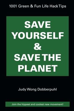 portada Save Yourself & Save The Planet: 1001 Green & Fun Life Hack Tips