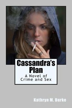portada Cassandra's Plan: A Novel of Crime and Sex (en Inglés)