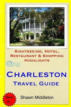 portada Charleston Travel Guide: Sightseeing, Hotel, Restaurant & Shopping Highlights (en Inglés)