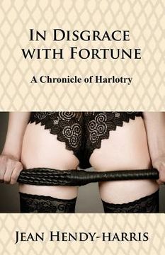 portada In Disgrace with Fortune: A Chronicle of Harlotry (en Inglés)