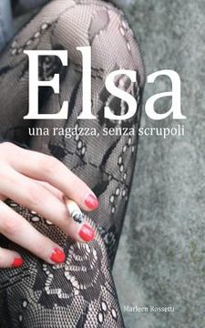 portada Elsa, una ragazza, senza scrupoli: una ragazza, senza scrupoli (in Italian)