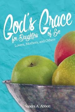 portada God's Grace for Daughters of Eve: Lovers, Mothers and Others