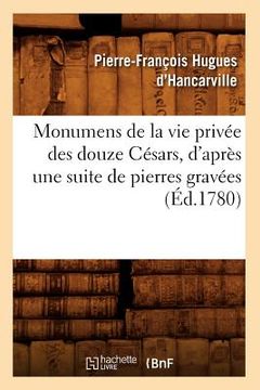 portada Monumens de la Vie Privée Des Douze Césars, d'Après Une Suite de Pierres Gravées (Éd.1780) (en Francés)