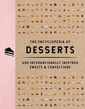 portada The Encyclopedia of Desserts: 400 Internationally Inspired Sweets and Confections (Encyclopedia Cookbooks) (in English)