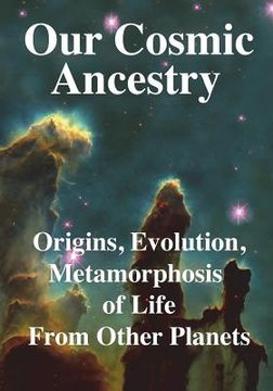 portada Our Cosmic Ancestry: Origins, Evolution, Metamorphosis of Life From Other Planets (en Inglés)