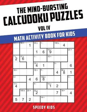 portada The Mind-Bursting Calcudoku Puzzles Vol IV: Math Activity Book for Kids (en Inglés)