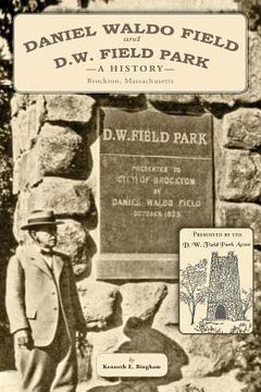 portada Daniel Waldo Field and D.W. Field Park: A History (en Inglés)