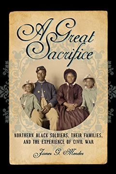 portada A Great Sacrifice: Northern Black Soldiers, Their Families, and the Experience of Civil war (The North's Civil War) (in English)