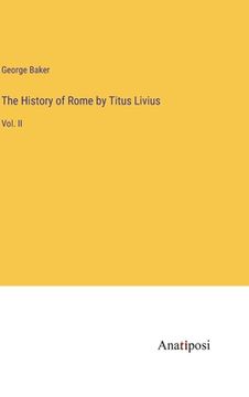 portada The History of Rome by Titus Livius: Vol. II (en Inglés)