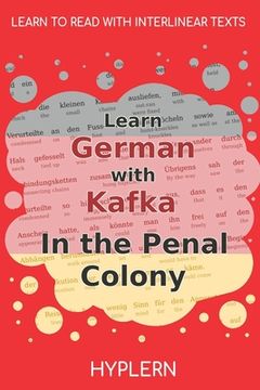 portada Learn German with Kafka's The Penal Colony: Interlinear German to English (en Inglés)