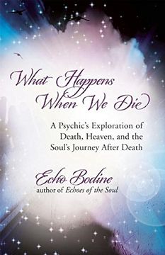 portada What Happens When We Die: A Psychic's Exploration of Death, Heaven, and the Soul's Journey After Death