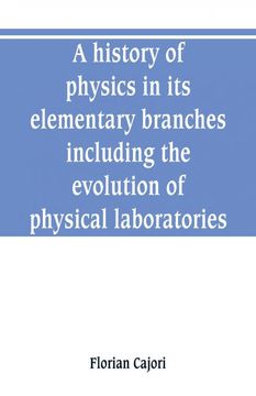 portada A History of Physics in its Elementary Branches Including the Evolution of Physical Laboratories 