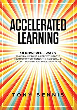 portada Accelerated Learning: 18 Powerful Ways to Learn Anything Superfast! Improve Your Memory Efficiency. Think Bigger and Succeed Bigger! Great to Listen in a Car! (in English)