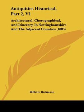 portada antiquities historical, part 2, v1: architectural, chorographical, and itinerary, in nottinghamshire and the adjacent counties (1803) (in English)