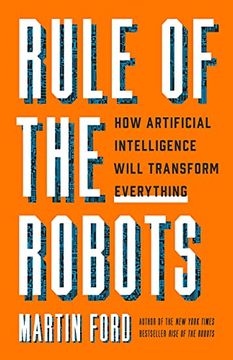 portada Rule of the Robots: How Artificial Intelligence Will Transform Everything (in English)