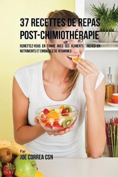 portada 37 Recettes de Repas Post-Chimiothérapie: Remettez-vous en forme avec ces aliments  riches en nutriments et emballés de vitamines