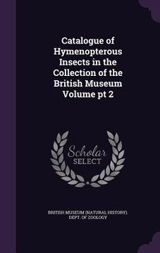 portada Catalogue of Hymenopterous Insects in the Collection of the British Museum Volume pt 2