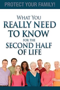 portada What you Really Need to Know for the Second Half of Life: Protect Your Family! (en Inglés)