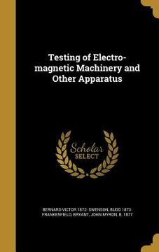 portada Testing of Electro-magnetic Machinery and Other Apparatus