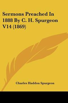 portada sermons preached in 1888 by c. h. spurgeon v14 (1869) (en Inglés)