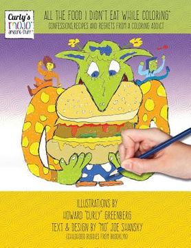 portada All the Food I Didn't Eat While Coloring: Confessions, recipes and regrets from a coloring addict (en Inglés)