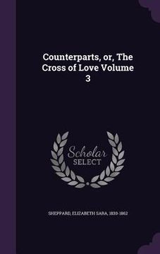 portada Counterparts, or, The Cross of Love Volume 3 (en Inglés)
