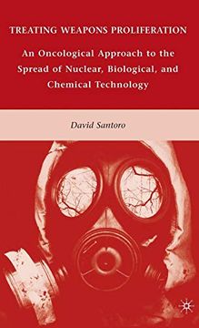 portada Treating Weapons Proliferation: An Oncological Approach to the Spread of Nuclear, Biological, and Chemical Technology (en Inglés)