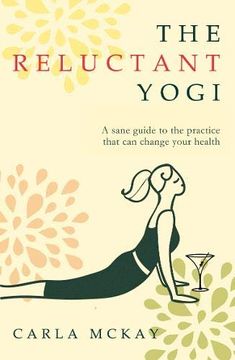 portada The Reluctant Yogi: A Sane Guide to the Practice That can Change Your Life (en Inglés)