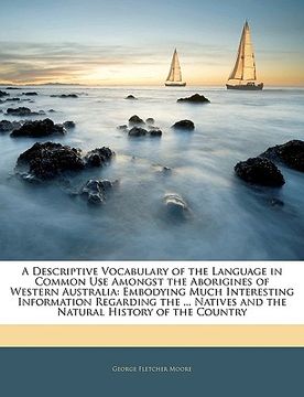 portada a   descriptive vocabulary of the language in common use amongst the aborigines of western australia: embodying much interesting information regarding