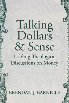 portada Talking Dollars and Sense: Leading Theological Discussions on Money (en Inglés)