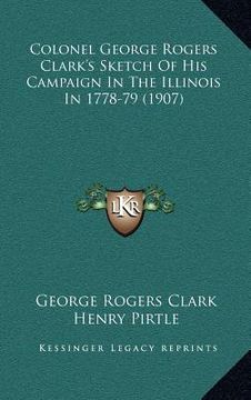 portada colonel george rogers clark's sketch of his campaign in the illinois in 1778-79 (1907) (in English)