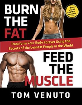 portada Burn the Fat, Feed the Muscle: Transform Your Body Forever Using the Secrets of the Leanest People in the World (en Inglés)