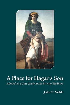 portada A Place for Hagars Son: Ishmael as a Case Study in the Priestly Tradition (en Inglés)