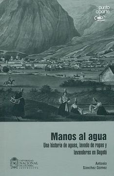 portada Manos al Agua: una Historia de Aguas, Lavado de Ropas y Lavanderas en Bogota