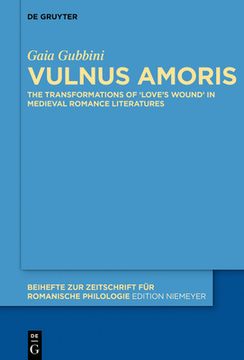 portada Vulnus Amoris: The Transformations of â Loveâ s Woundâ in Medieval Romance Literatures (Beihefte zur Zeitschrift Fã¼R Romanische Philologie) [Hardcover ] (in English)