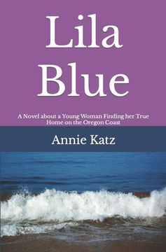 portada Lila Blue: A Novel about a Young Woman Finding her True Home on the Oregon Coast