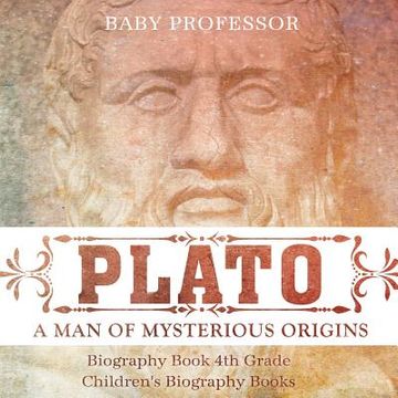 portada Plato: A Man of Mysterious Origins - Biography Book 4th Grade Children's Biography Books (en Inglés)