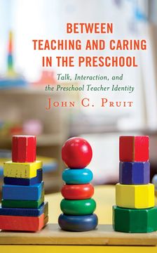 portada Between Teaching and Caring in the Preschool: Talk, Interaction, and the Preschool Teacher Identity