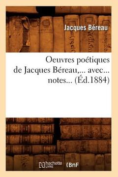 portada Oeuvres Poétiques de Jacques Béreau, Avec Notes (Éd.1884) (in French)