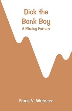 portada Dick the Bank Boy: A Missing Fortune (en Inglés)
