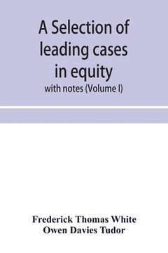 portada A selection of leading cases in equity: with notes (Volume I) (en Inglés)