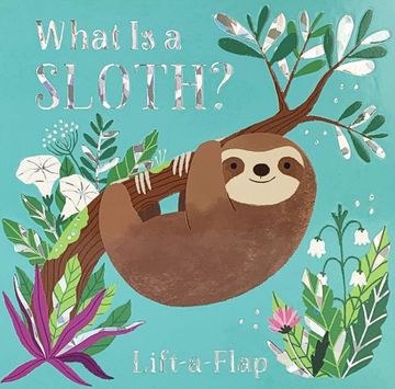 portada What is a Sloth? (Chunky Lift-A-Flap Board Book) (en Inglés)